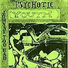 Psychotic Youth : Johnny Too Bad
